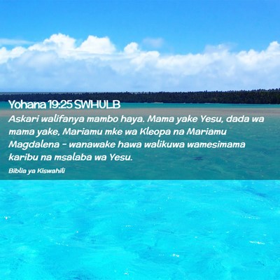 Picture 02 - Yohana 19:25 SWHULB - Askari walifanya mambo haya. Mama yake Yesu, dada - Bible Verse Picture