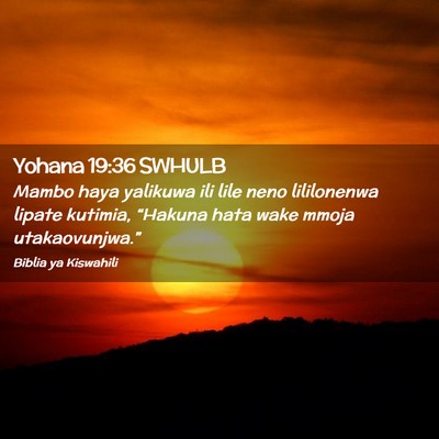Picture 02 - Yohana 19:36 SWHULB - Mambo haya yalikuwa ili lile neno lililonenwa - Bible Verse Picture