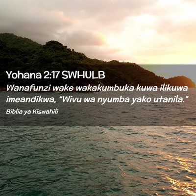 Picture 02 - Yohana 2:17 SWHULB - Wanafunzi wake wakakumbuka kuwa ilikuwa - Bible Verse Picture