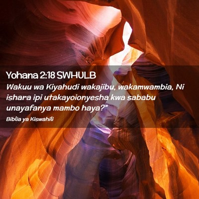 Picture 02 - Yohana 2:18 SWHULB - Wakuu wa Kiyahudi wakajibu, wakamwambia, Ni - Bible Verse Picture