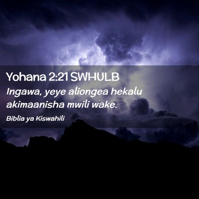 Picture 02 - Yohana 2:21 SWHULB - Ingawa, yeye aliongea hekalu akimaanisha mwili - Bible Verse Picture