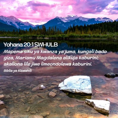 Picture 02 - Yohana 20:1 SWHULB - Mapema siku ya kwanza ya juma, kungali bado giza, - Bible Verse Picture