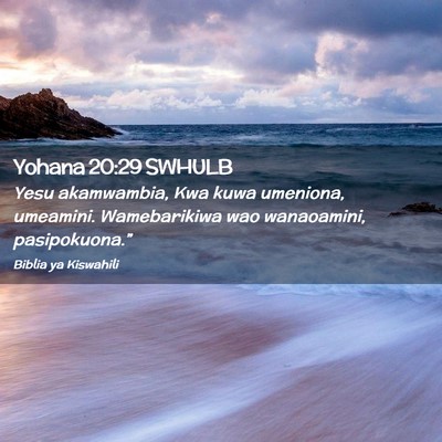 Picture 02 - Yohana 20:29 SWHULB - Yesu akamwambia, Kwa kuwa umeniona, umeamini. - Bible Verse Picture