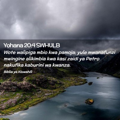 Picture 02 - Yohana 20:4 SWHULB - Wote walipiga mbio kwa pamoja; yule mwanafunzi - Bible Verse Picture