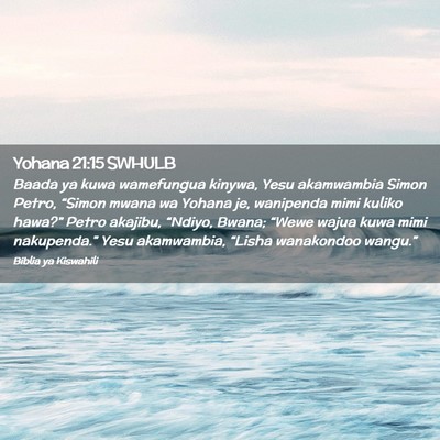 Picture 02 - Yohana 21:15 SWHULB - Baada ya kuwa wamefungua kinywa, Yesu akamwambia - Bible Verse Picture