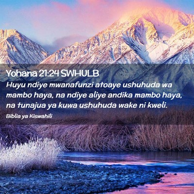 Picture 02 - Yohana 21:24 SWHULB - Huyu ndiye mwanafunzi atoaye ushuhuda wa mambo - Bible Verse Picture