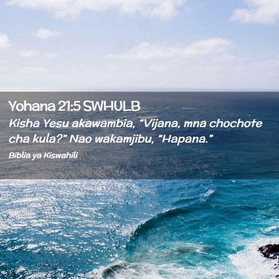 Picture 02 - Yohana 21:5 SWHULB - Kisha Yesu akawambia, “Vijana, mna chochote cha - Bible Verse Picture