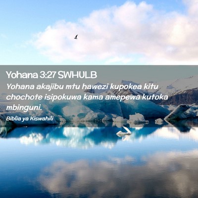 Picture 02 - Yohana 3:27 SWHULB - Yohana akajibu mtu hawezi kupokea kitu chochote - Bible Verse Picture