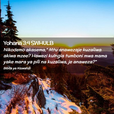 Picture 02 - Yohana 3:4 SWHULB - Nikodemo akasema,” Mtu anawezaje kuzaliwa akiwa - Bible Verse Picture