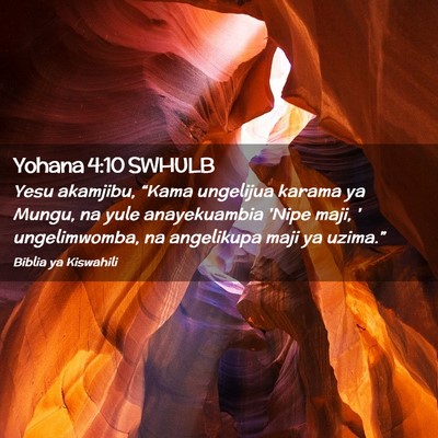 Picture 02 - Yohana 4:10 SWHULB - Yesu akamjibu, “Kama ungelijua karama ya Mungu, - Bible Verse Picture