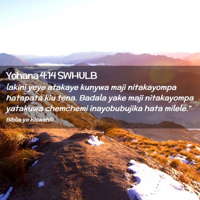 Picture 02 - Yohana 4:14 SWHULB - lakini yeye atakaye kunywa maji nitakayompa - Bible Verse Picture