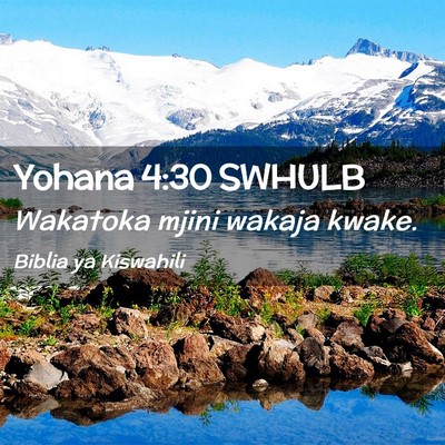Picture 02 - Yohana 4:30 SWHULB - Wakatoka mjini wakaja - Bible Verse Picture