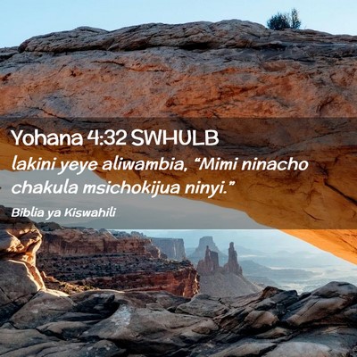 Picture 02 - Yohana 4:32 SWHULB - lakini yeye aliwambia, “Mimi ninacho chakula - Bible Verse Picture
