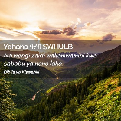 Picture 02 - Yohana 4:41 SWHULB - Na wengi zaidi wakamwamini kwa sababu ya neno - Bible Verse Picture