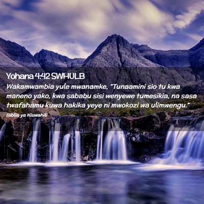 Picture 02 - Yohana 4:42 SWHULB - Wakamwambia yule mwanamke, “Tunaamini sio tu - Bible Verse Picture