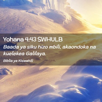 Picture 02 - Yohana 4:43 SWHULB - Baada ya siku hizo mbili, akaondoka na kuelekea - Bible Verse Picture