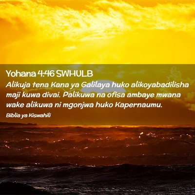 Picture 02 - Yohana 4:46 SWHULB - Alikuja tena Kana ya Galilaya huko - Bible Verse Picture