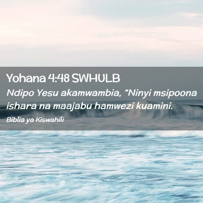 Picture 02 - Yohana 4:48 SWHULB - Ndipo Yesu akamwambia, “Ninyi msipoona ishara - Bible Verse Picture