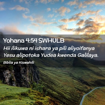 Picture 02 - Yohana 4:54 SWHULB - Hii ilikuwa ni ishara ya pili aliyoifanya Yesu - Bible Verse Picture