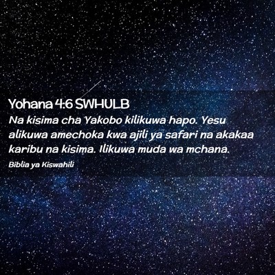 Picture 02 - Yohana 4:6 SWHULB - Na kisima cha Yakobo kilikuwa hapo. Yesu alikuwa - Bible Verse Picture