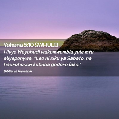 Picture 02 - Yohana 5:10 SWHULB - Hivyo Wayahudi wakamwambia yule mtu aliyeponywa, - Bible Verse Picture