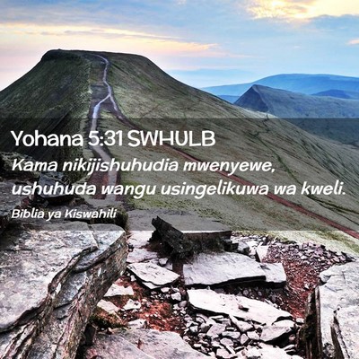 Picture 02 - Yohana 5:31 SWHULB - Kama nikijishuhudia mwenyewe, ushuhuda wangu - Bible Verse Picture