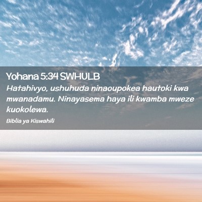 Picture 02 - Yohana 5:34 SWHULB - Hatahivyo, ushuhuda ninaoupokea hautoki kwa - Bible Verse Picture