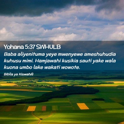 Picture 02 - Yohana 5:37 SWHULB - Baba aliyenituma yeye mwenyewe ameshuhudia kuhusu - Bible Verse Picture