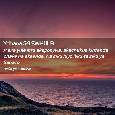 Picture 02 - Yohana 5:9 SWHULB - Mara yule mtu akaponywa, akachukua kintanda chake - Bible Verse Picture