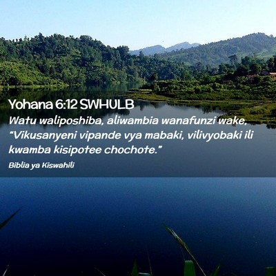 Picture 02 - Yohana 6:12 SWHULB - Watu waliposhiba, aliwambia wanafunzi wake, - Bible Verse Picture
