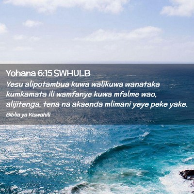 Picture 02 - Yohana 6:15 SWHULB - Yesu alipotambua kuwa walikuwa wanataka kumkamata - Bible Verse Picture