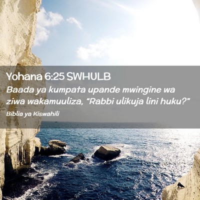 Picture 02 - Yohana 6:25 SWHULB - Baada ya kumpata upande mwingine wa ziwa - Bible Verse Picture