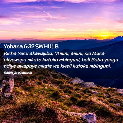 Picture 02 - Yohana 6:32 SWHULB - Kisha Yesu akawajibu, “Amini, amini, sio Musa - Bible Verse Picture