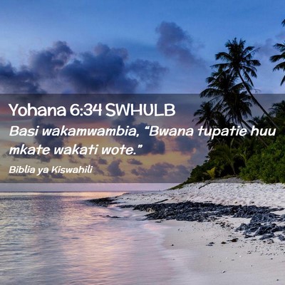 Picture 02 - Yohana 6:34 SWHULB - Basi wakamwambia, “Bwana tupatie huu mkate - Bible Verse Picture