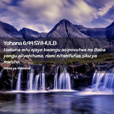 Picture 02 - Yohana 6:44 SWHULB - Hakuna mtu ajaye kwangu asipovutwa na Baba yangu - Bible Verse Picture