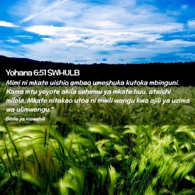 Picture 02 - Yohana 6:51 SWHULB - Mimi ni mkate uishio ambao umeshuka kutoka - Bible Verse Picture