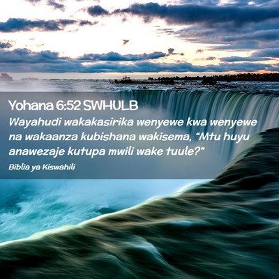 Picture 02 - Yohana 6:52 SWHULB - Wayahudi wakakasirika wenyewe kwa wenyewe na - Bible Verse Picture