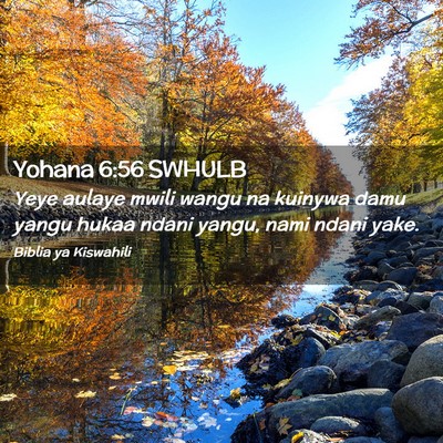Picture 02 - Yohana 6:56 SWHULB - Yeye aulaye mwili wangu na kuinywa damu yangu - Bible Verse Picture