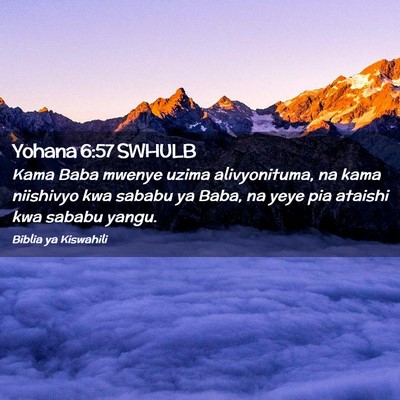 Picture 02 - Yohana 6:57 SWHULB - Kama Baba mwenye uzima alivyonituma, na kama - Bible Verse Picture