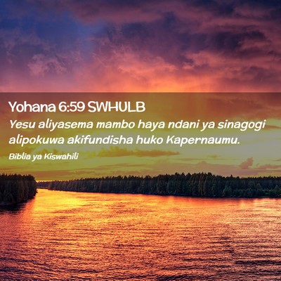 Picture 02 - Yohana 6:59 SWHULB - Yesu aliyasema mambo haya ndani ya sinagogi - Bible Verse Picture