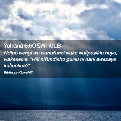 Picture 02 - Yohana 6:60 SWHULB - Ndipo wengi wa wanafunzi wake waliposikia haya, - Bible Verse Picture