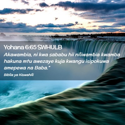 Picture 02 - Yohana 6:65 SWHULB - Akawambia, ni kwa sababu hii niliwambia kwamba - Bible Verse Picture
