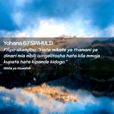 Picture 02 - Yohana 6:7 SWHULB - Filipo akamjibu, “Hata mikate ya thamani ya - Bible Verse Picture