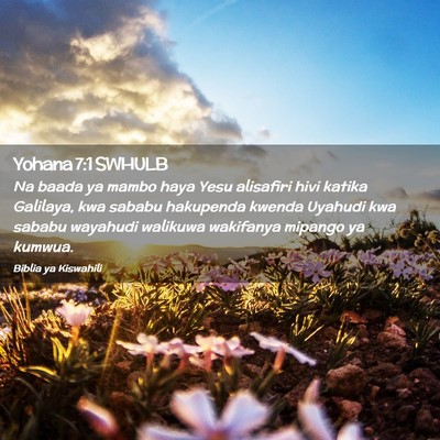 Picture 02 - Yohana 7:1 SWHULB - Na baada ya mambo haya Yesu alisafiri hivi katika - Bible Verse Picture