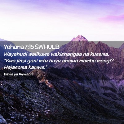 Picture 02 - Yohana 7:15 SWHULB - Wayahudi walikuwa wakishangaa na kusema, “Kwa - Bible Verse Picture