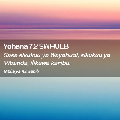 Picture 02 - Yohana 7:2 SWHULB - Sasa sikukuu ya Wayahudi, sikukuu ya Vibanda, - Bible Verse Picture