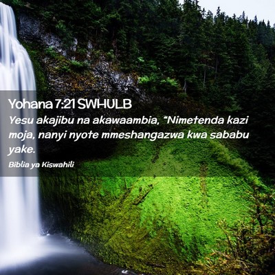 Picture 02 - Yohana 7:21 SWHULB - Yesu akajibu na akawaambia, “Nimetenda kazi - Bible Verse Picture
