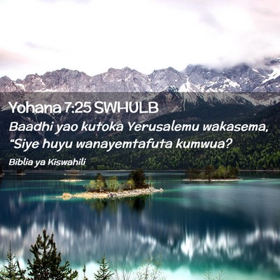 Picture 02 - Yohana 7:25 SWHULB - Baadhi yao kutoka Yerusalemu wakasema, “Siye - Bible Verse Picture