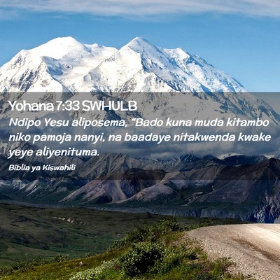 Picture 02 - Yohana 7:33 SWHULB - Ndipo Yesu aliposema, “Bado kuna muda kitambo - Bible Verse Picture
