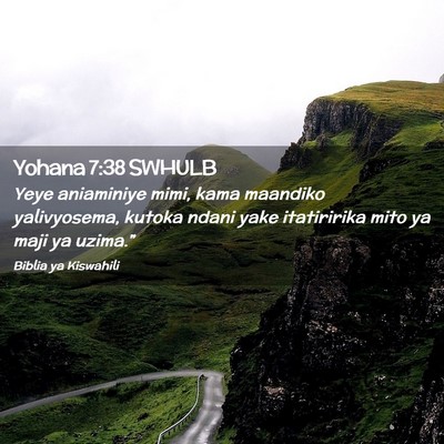 Picture 02 - Yohana 7:38 SWHULB - Yeye aniaminiye mimi, kama maandiko yalivyosema, - Bible Verse Picture